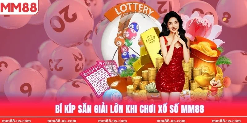 Bí kíp săn giải lớn dễ trúng Xổ số MM88, dễ chơi như thần tính toán