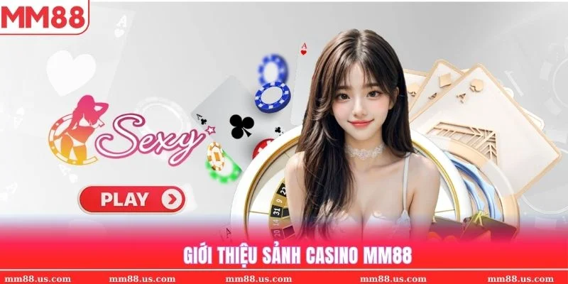 Giới thiệu sòng bài quốc tế Casino MM88 cập nhật năm 2025